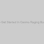How To Get Started In Casino Raging Bull Casin